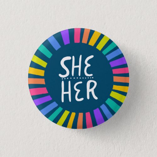SHE  HER Pronouns Rainbow Handlettered Pride Button