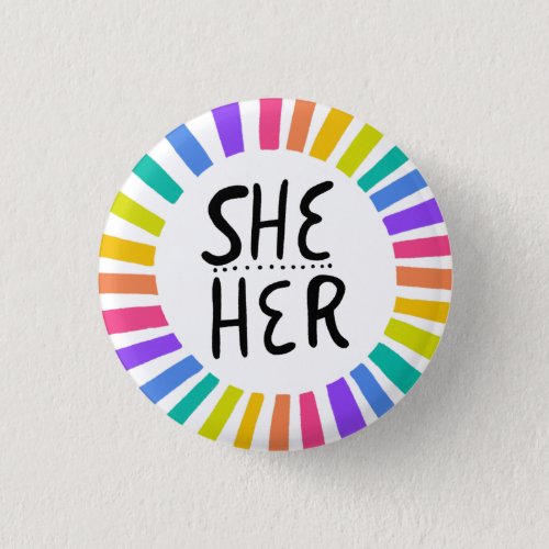 SHE  HER Pronouns Rainbow Handlettered Pride Button