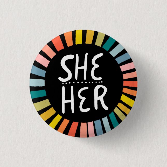 SHE / HER Pronouns Rainbow Handlettered Pride  Button (Front)