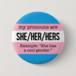 She/Her Pronouns – Transgender Flag Pinback Button<br><div class="desc">Alerts everyone to your pronouns and the especially knowledgeable to the fact that you identify as transgender.</div>