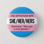 She/Her Pronouns – Transgender Flag Pinback Button<br><div class="desc">Alerts everyone to your pronouns and the especially knowledgeable to the fact that you identify as transgender.</div>