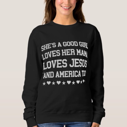 She is a Good Girl Loves Her Mama Loves Jesus  Am Sweatshirt