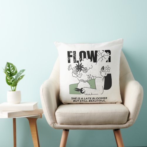 She is a late bloomer but still beautiful throw pillow