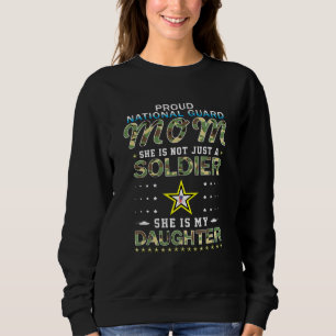 She Is A Soldier Is My Daughter Proud National Gua Sweatshirt
