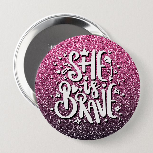 SHE IS BRAVE CUSTOM GLITTER TYPOGRAPHY BUTTON (Front & Back)