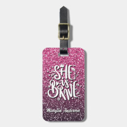 SHE IS BRAVE CUSTOM GLITTER TYPOGRAPHY LUGGAGE TAG