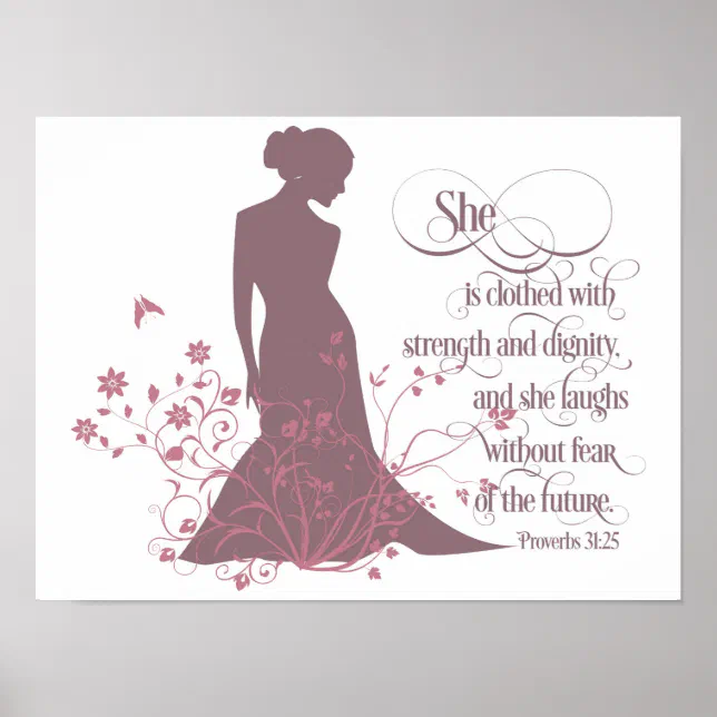 she dresses herself with strength and dignity Proverbs 31:25 - She is clothed with strength and dignity; she can