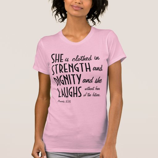 She is clothed in strength and dignity T-Shirt | Zazzle