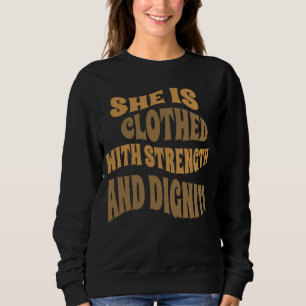 She is clothed with strength and Dignity Sweatshirt