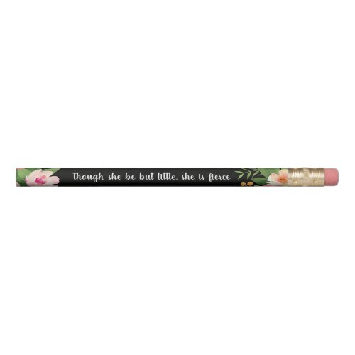 She is Fierce | Floral Quote Pencil