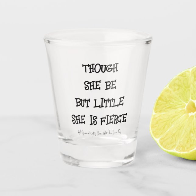 'She is Fierce' Shakespeare quote Shot Glass (Front)
