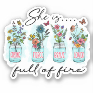 She Is Full of Fire – Vibrant Floral Empowerment Sticker