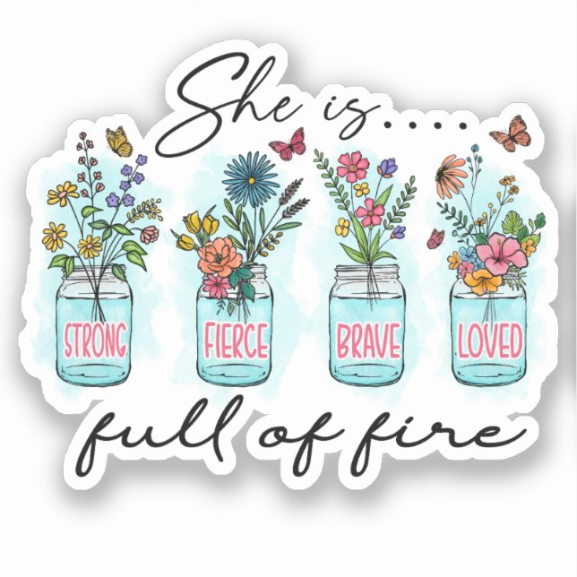 She Is Full of Fire – Vibrant Floral Empowerment Sticker (Front)