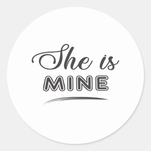 She is mine  Couples Classic Round Sticker