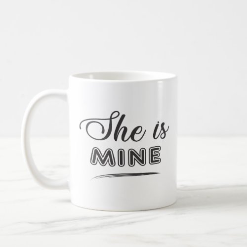 She is mine  Couples Coffee Mug