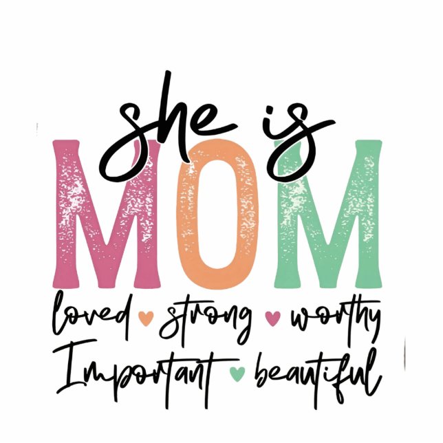 She is Mom: Loved, Strong, Worthy, Important, Beau Cutout (Front)