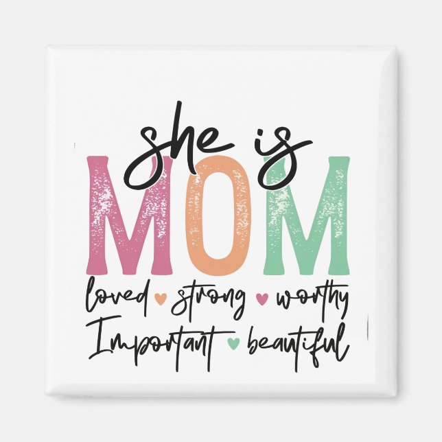 She is Mom: Loved, Strong, Worthy, Important, Beau Magnet (Front)