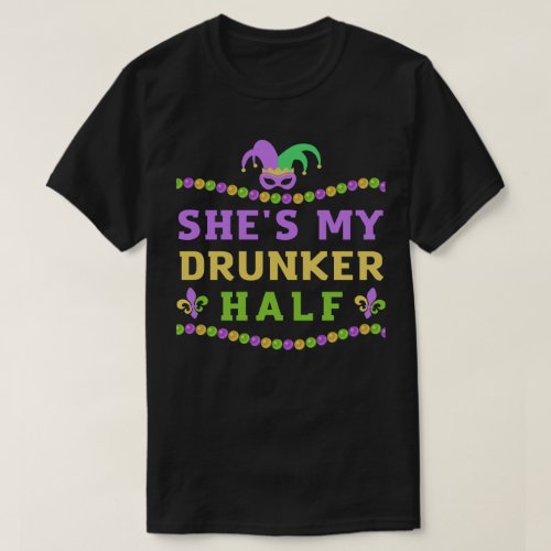She is My Drunker Half Funny Mardi Gras Couple T_Shirt