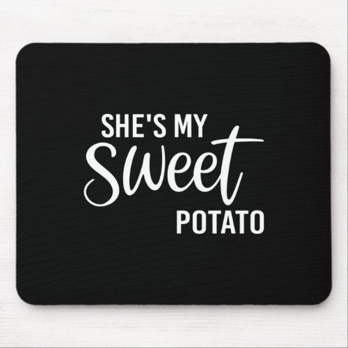 She Is My Sweet Potato I Yam Couples Thanksgiving  Mouse Pad