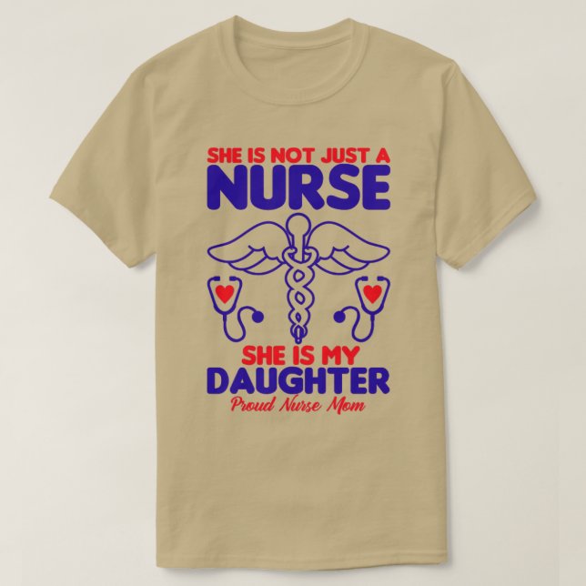 She is not just a Nurse she is my daughter Proud N T-Shirt (Design Front)