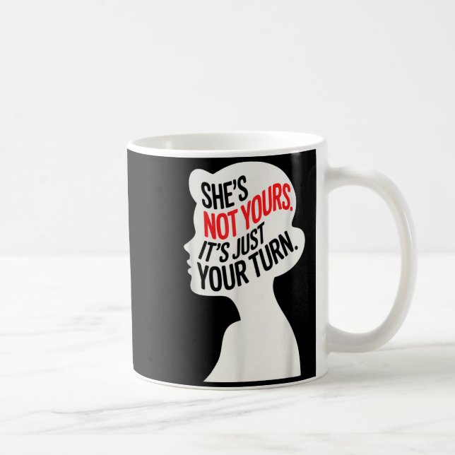She Is Not Yours It Is Just Your Turn  Coffee Mug (Right)
