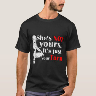 She Is Not Yours It Is Just Your Turn Retro Funny T-Shirt