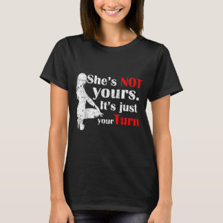 She Is Not Yours It Is Just Your Turn Retro Funny T-Shirt