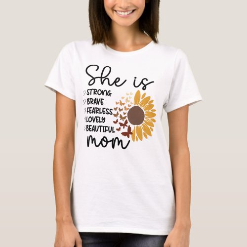 She is Strong Brave Fearless Lovely Beautiful Mom T_Shirt