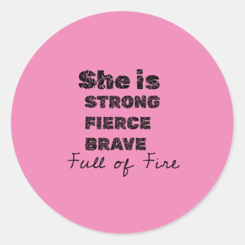 she is strong feirce brave full of fire classic round sticker