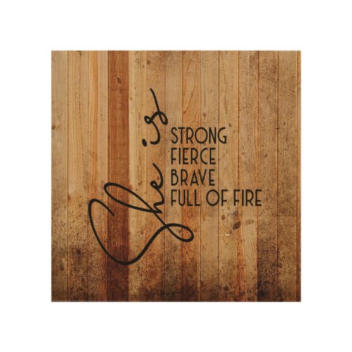 She is Strong Fierce Brave Full of Fire Motivation Wood Wall Art