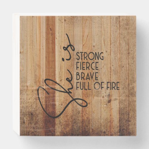 She is Strong Fierce Brave Full of Fire Motivation Wooden Box Sign