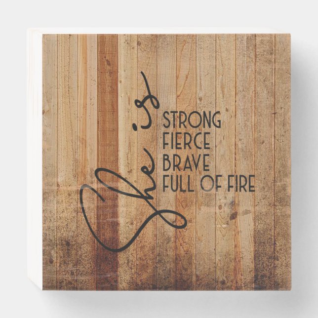 She is Strong Fierce Brave Full of Fire Motivation Wooden Box Sign (Front Horizontal)