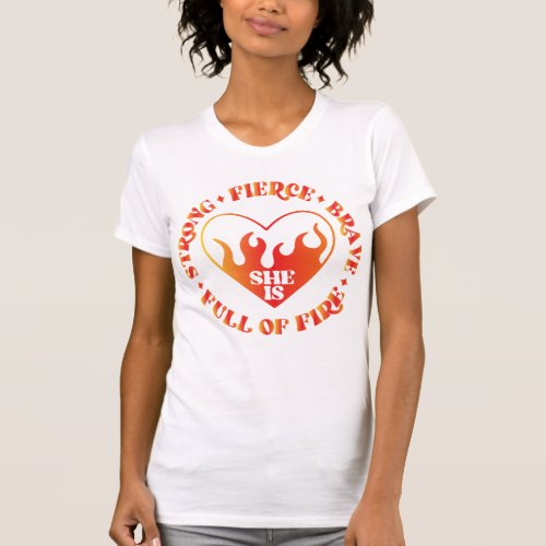 She is Strong Fierce Brave Full of Fire Shirt