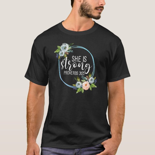 She Is Strong Proverbs 3125 Floral Mom T-Shirt (Front)