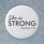 She is Strong | Proverbs 31:25 Christian Faith Button<br><div class="desc">Simple,  stylish christian scripture quote art design with bible verse "She is Strong - Proverbs 31:25" in modern minimalist typography in off black. This trendy,  modern faith design is the perfect gift and fashion statement. | #christian #religion #scripture #faith #bible #jesus #bethelight</div>