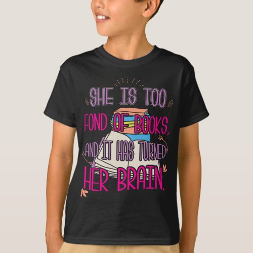 She Is Too Fond Of Books And It Has Turned Her Bra T_Shirt