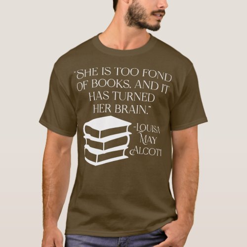 She is Too Fond of Books Louisa May Alcott Quote T_Shirt