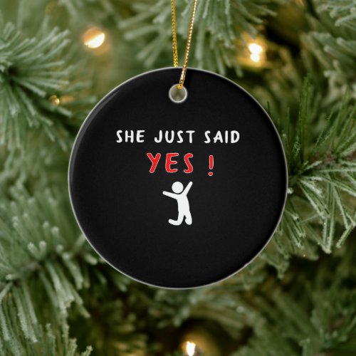 She just said yes ceramic ornament