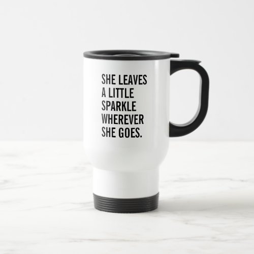 She Leaves A Little Sparkle Wherever She Goes Travel Mug