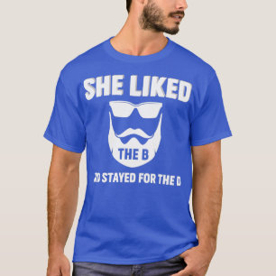 She liked the B funny beard saying T-Shirt