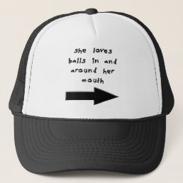 SHE LOVES BALLS IN AND AROUND HER MOUTH TRUCKER HAT