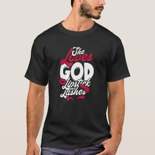 She Loves God Lipstick And Lashes  Cosmetics Beaut T_Shirt