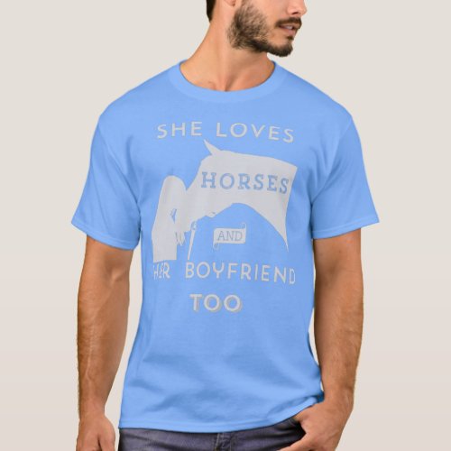 She Loves Horses and Her Boyfriend Too T_Shirt