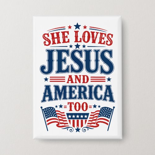 She Loves Jesus and America Too Button