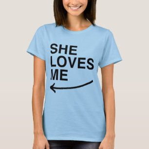She loves me (left).png T-Shirt