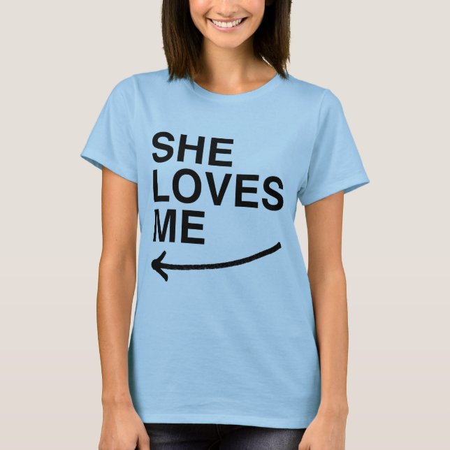 She loves me (left).png T-Shirt (Front)