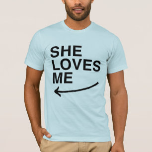 She loves me (left).png T-Shirt