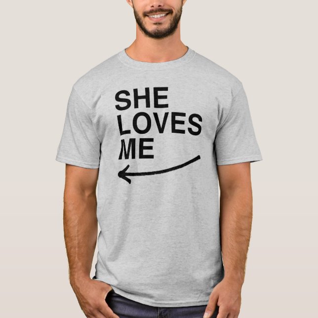 She loves me (left).png T-Shirt (Front)