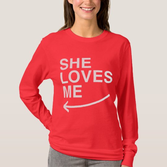 She loves me (left) -.png T-Shirt