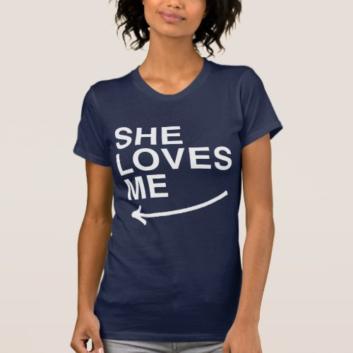 She loves me left _png T_Shirt